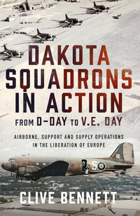 Dakota Squadrons in Action From D-Day to V.E. Day