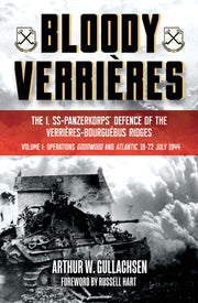 Bloody Verrieres: The I. SS-Panzerkorps Defence of the Verrieres-Bourguebus Ridges Vol. 1