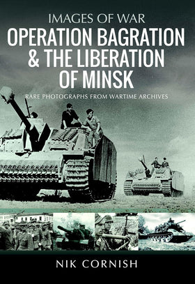 Images of War: Operation Bagration & the Liberation of Minsk