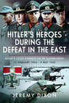 Hitler’s Heroes During The Defeat in the East