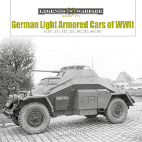 German Light Armored Cars of WWII: Sd.Kfz. 221, 222, 223, 247, 260, and 261 (Legends of Warfare: Ground, 41)
