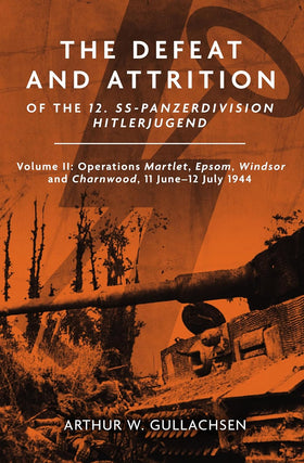 The Defeat and Attrition of the 12. SS-Panzerdivision "Hitlerjugend" Vol.II