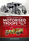 Imperial German Army Motorised Troops 1914-18 Volume 1