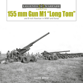 155 mm Gun M1 “Long Tom” : and 8-inch Howitzer in WWII and Korea