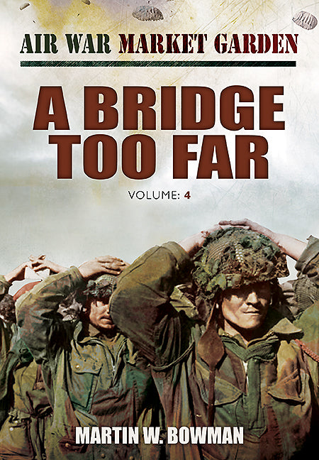 Air War Market Garden: A Bridge Too Far