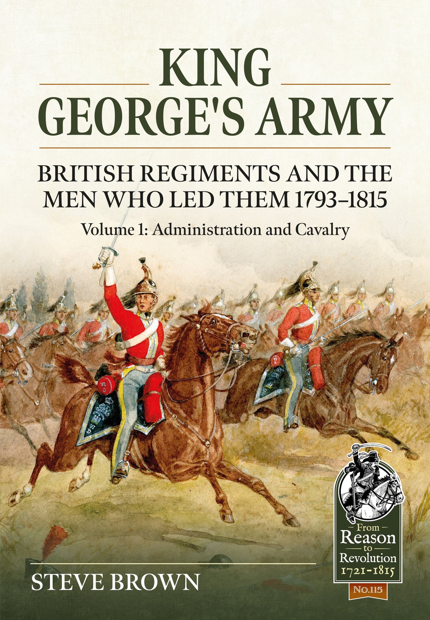 King George's Army: British Regiments and the Men Who Led Them 1793-1815
