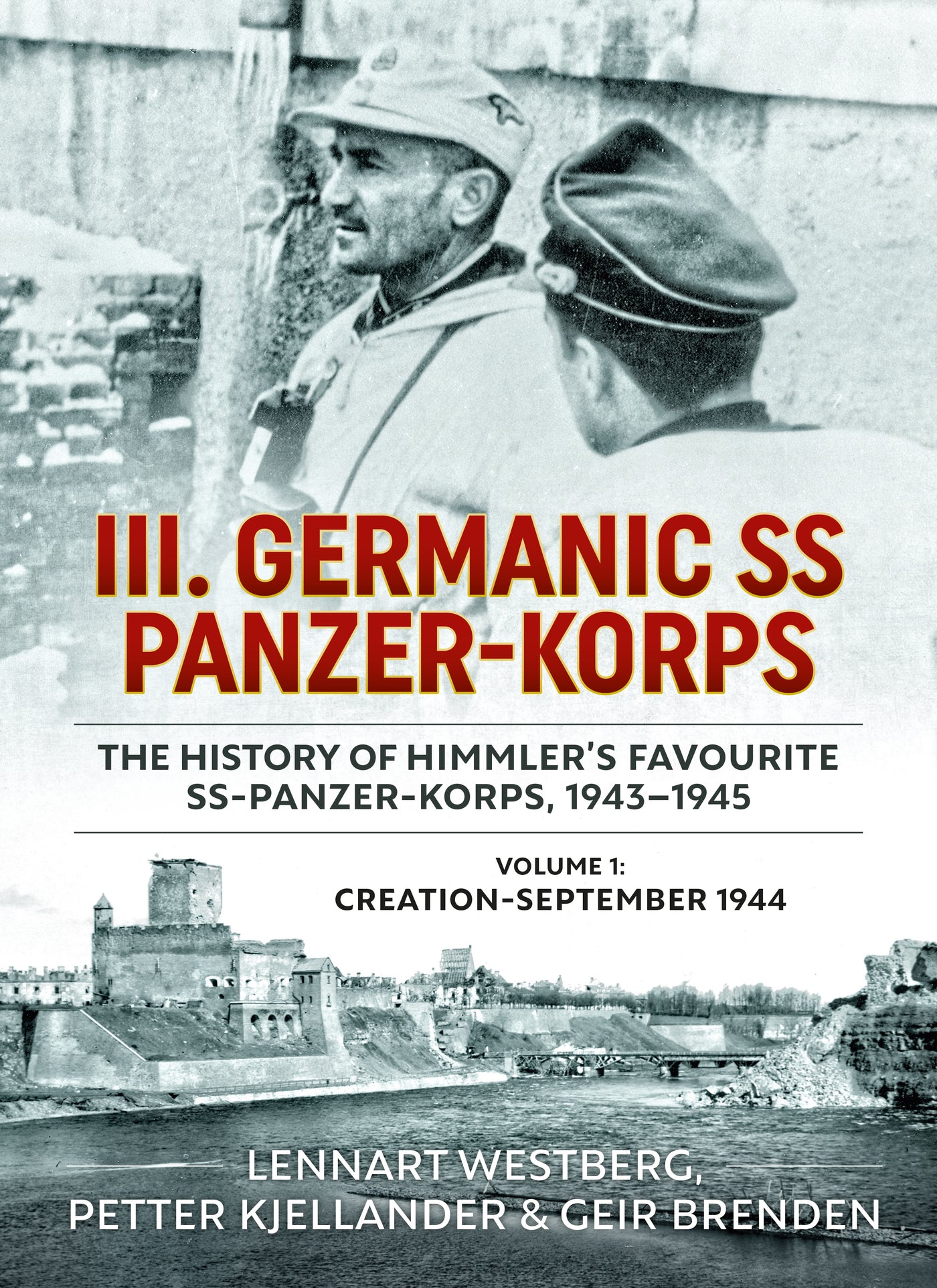 III. Germanic SS Panzer-Korps. The History of Himmler's Favourite SS Panzer-Korps, 1943-1945