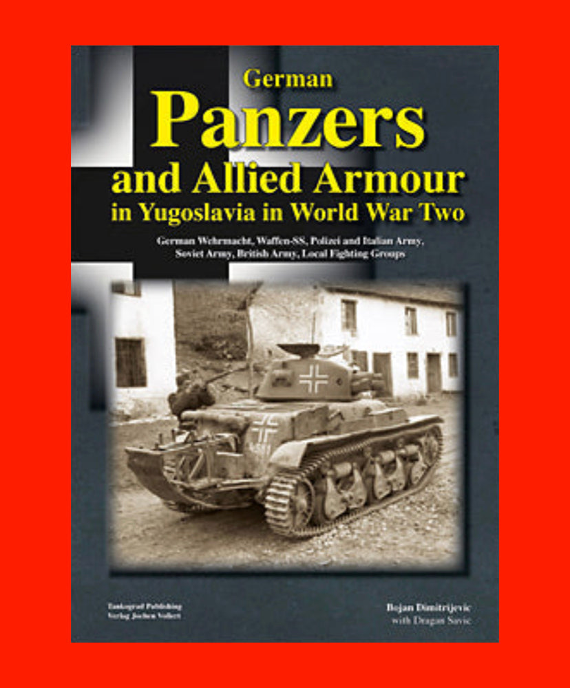 German Panzers and Allied Armour in Yugoslavia in World War Two  OUT OF PRINT