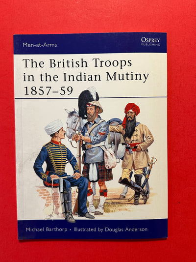 The British Troops in the Indian Mutiny 1857-59 (OUT OF PRINT)
