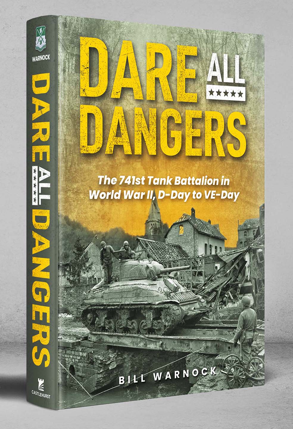 Dare All Dangers: The 741st Tank Battalion in World War II, D-Day to VE-Day