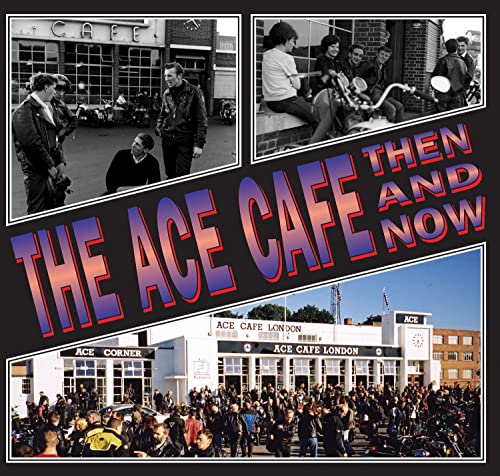 The Ace Cafe: Then And Now