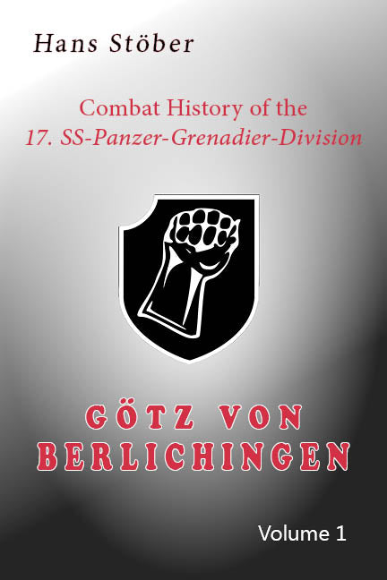 Kampfgeschichte der 17.SS „Götz von Berlichingen“ Bd. 1 