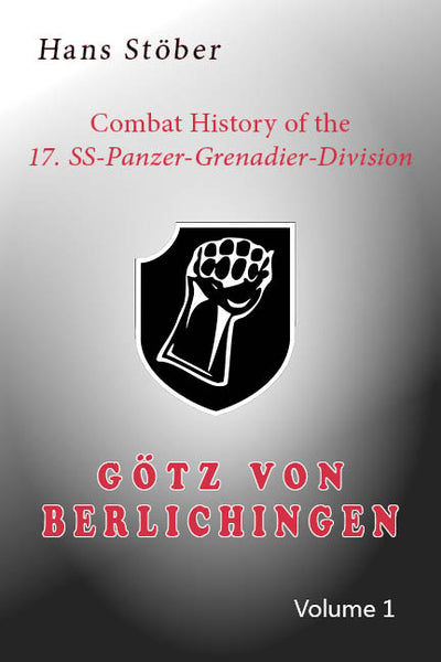 Kampfgeschichte der 17.SS „Götz von Berlichingen“ Bd. 1 