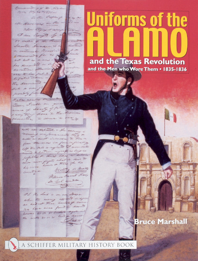 Uniforms of the Alamo and the Texas Revolution and the Men Who Wore Them