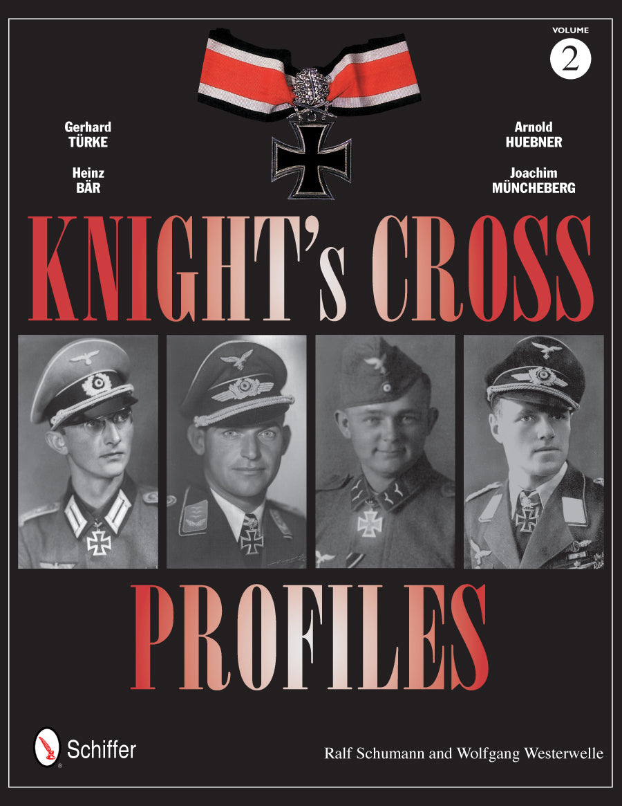 Knight's Cross Profiles Vol.2: Gerhard Türke • Heinz Bär • Arnold Huebner • Joachim Müncheberg