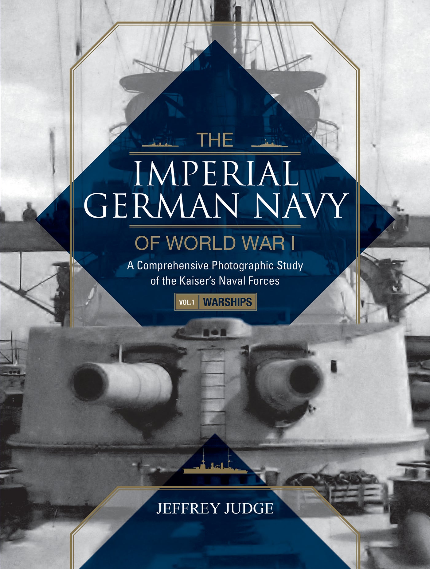 The Imperial German Navy of World War I: A Comprehensive Photographic Study of the Kaiser's Naval Forces