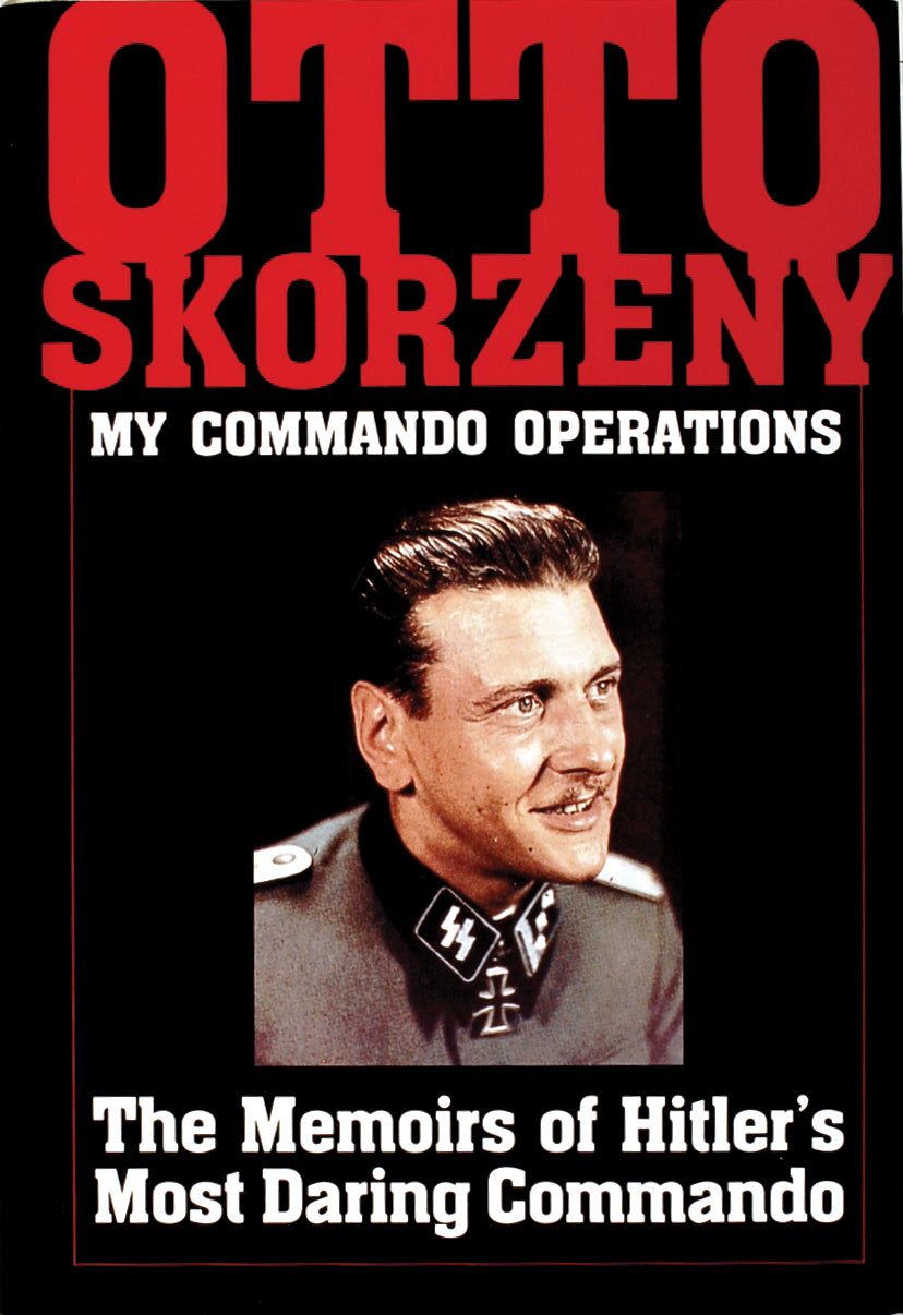 Otto Skorzeny: Meine Kommandoeinsätze