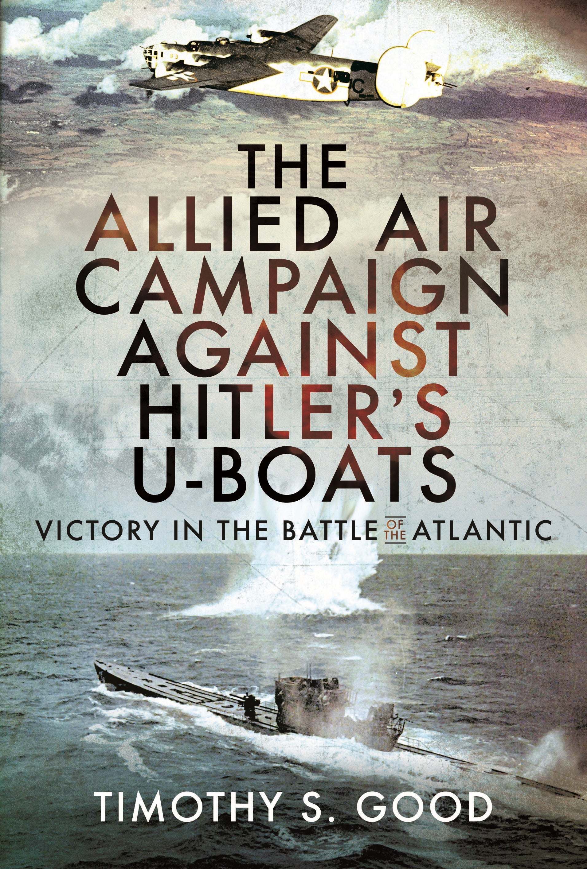 The Allied Air Campaign Against Hitler's Uboats RZM Imports Inc