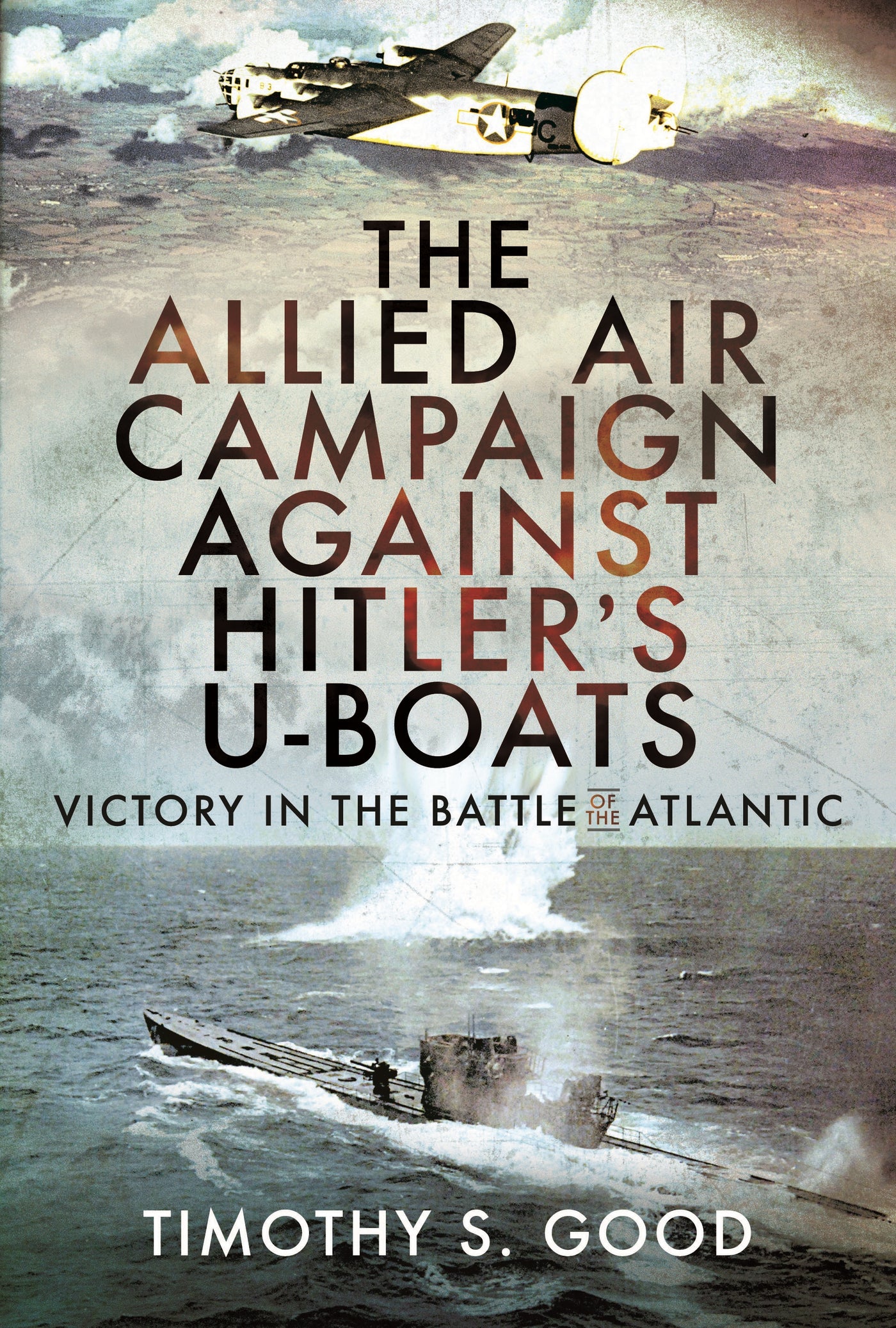 The Allied Air Campaign Against Hitler's U-boats