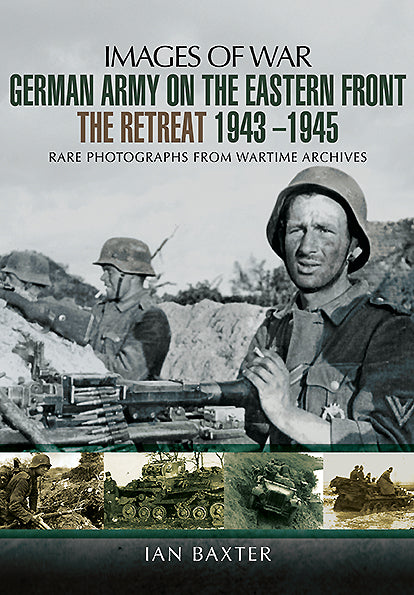 German Army on the Eastern Front - The Retreat 1943 – 1945