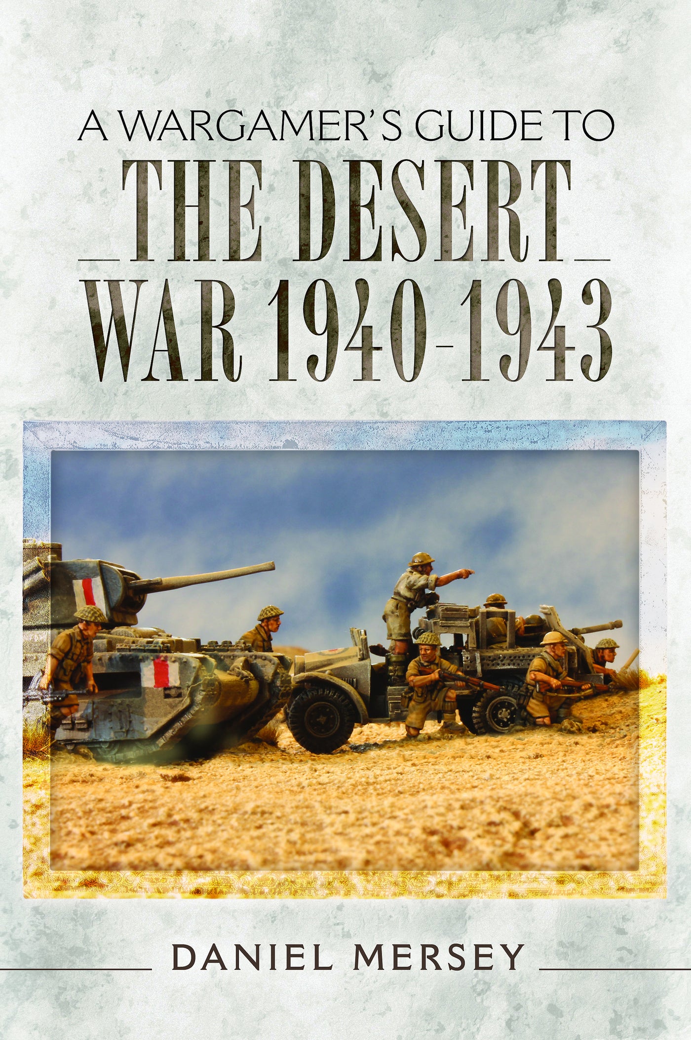 A Wargamer's Guide to The Desert War 1940–1943
