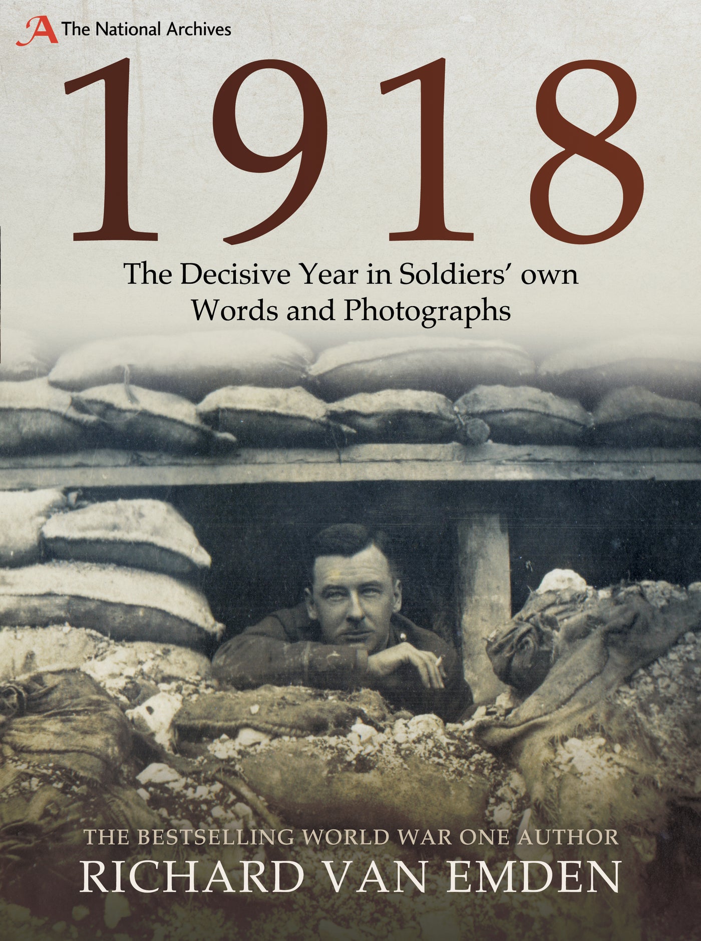 1918: The Decisive Year in Soldiers' own Words and Photographs