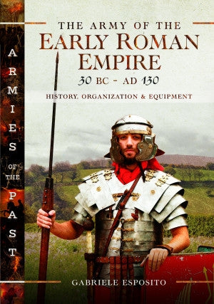 Die Armee des frühen Römischen Reiches 30 v. Chr.–180 n. Chr 
