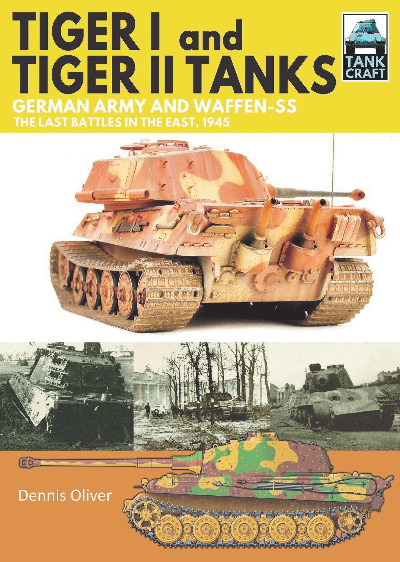 Panzer Tiger I und Tiger II: Deutsche Armee und Waffen-SS Die letzten Schlachten im Osten, 1945 