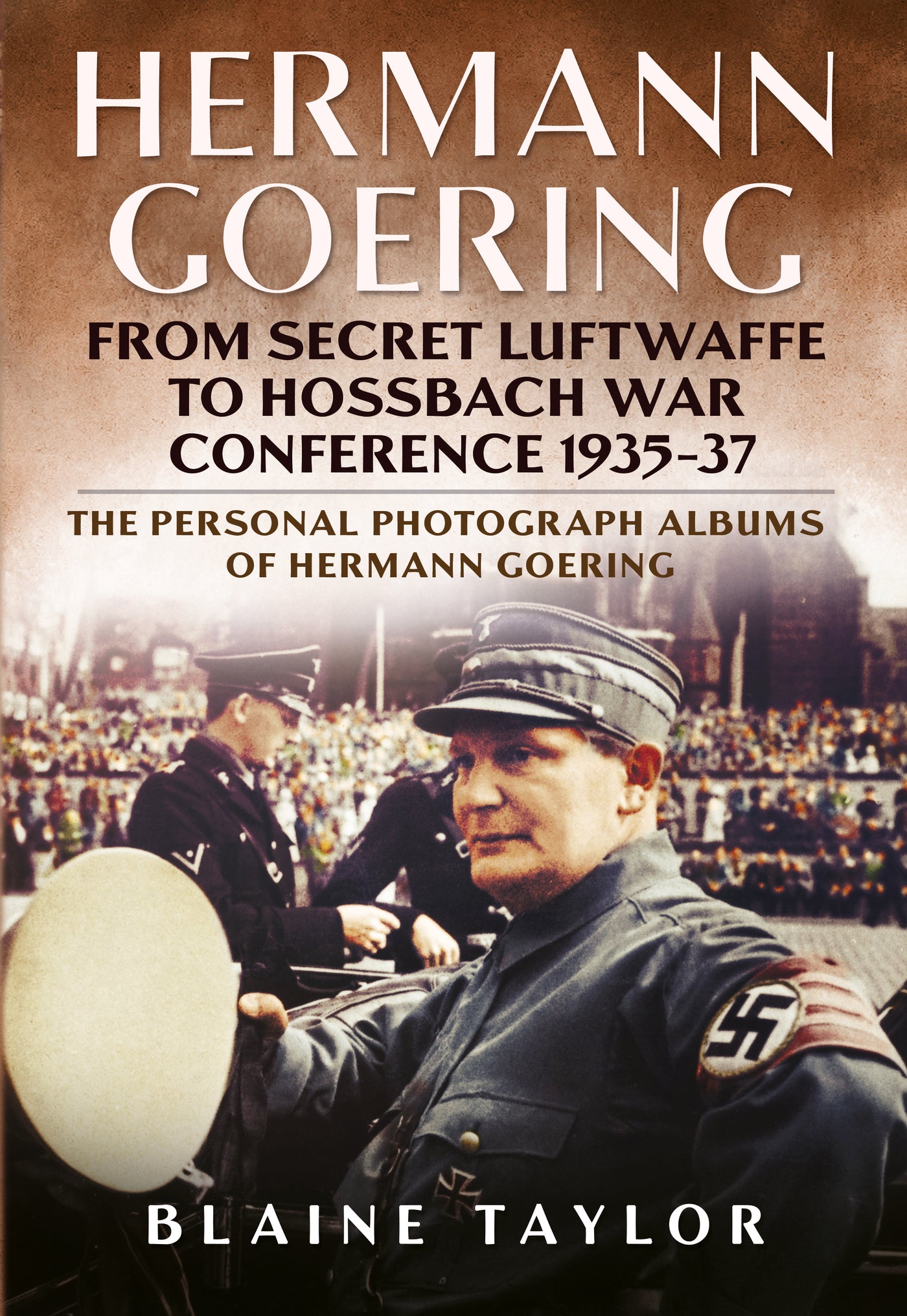 Hermann Goering: From Secret Luftwaffe to Hossbach War Conference 1935-37