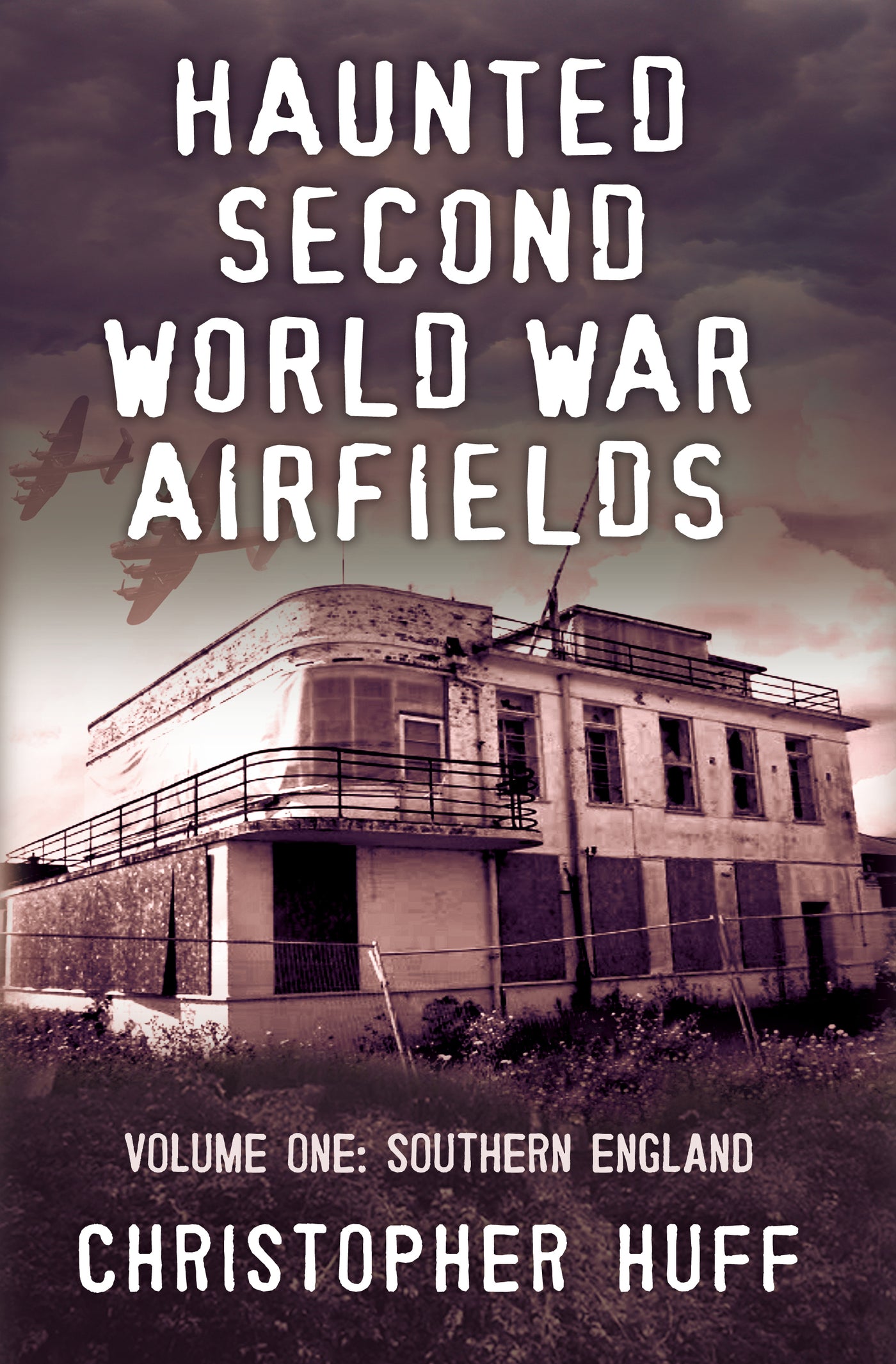 Haunted Second World War Airfields: Volume 1