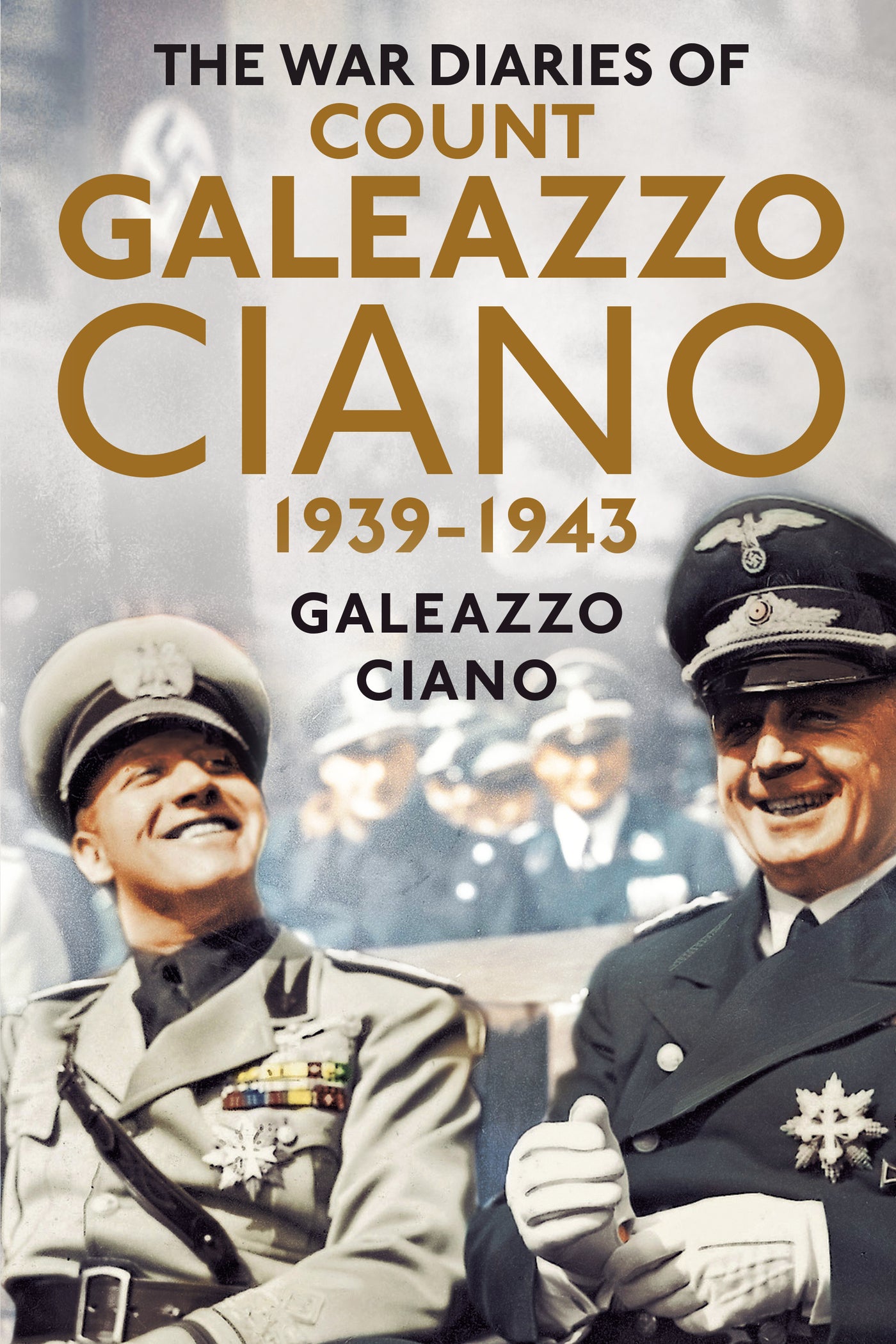 Die Kriegstagebücher des Grafen Galeazzo Ciano 1939-1943 