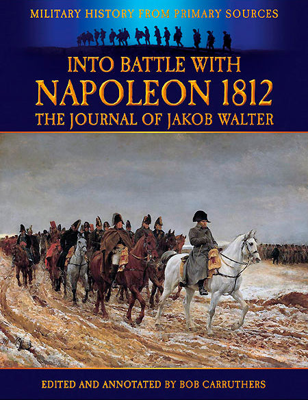 Into Battle With Napoleon 1812