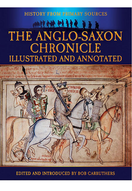 The Anglo-Saxon Chronicle: Illustrated and Annotated