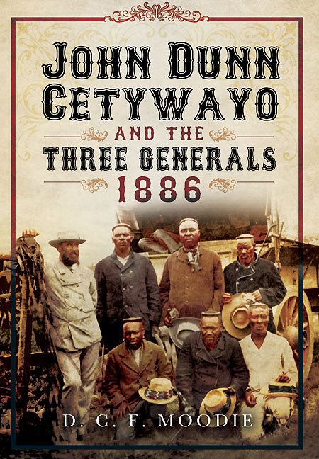 John Dunn Cetywayo and the three Generals 1861-1879