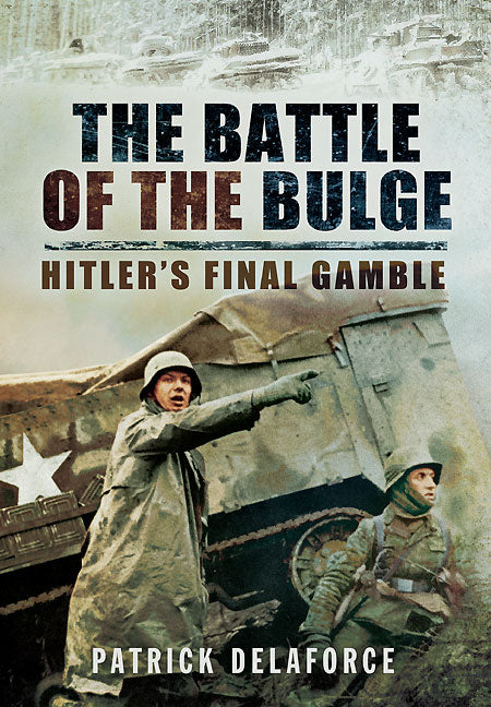 The Battle of the Bulge: Hitler’s Final Gamble