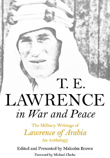T E Lawrence in War and Peace