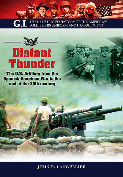 Distant Thunder: The U.S. Artillery from the Spanish American War to the end of the 20th century