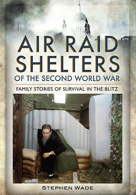 Air Raid Shelters of the Second World War