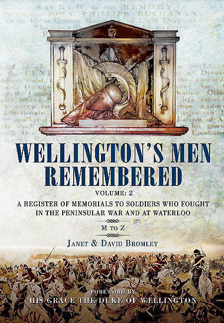 Wellington’s Men Remembered. Volume 2: M to Z