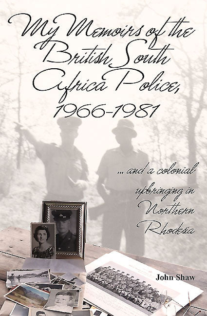 My Memoirs of the British South Africa Police, 1966–1981