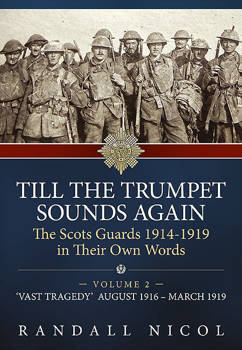 Till The Trumpet Sounds Again: The Scots Guards 1914-19 In Their Own Words. Volume 2