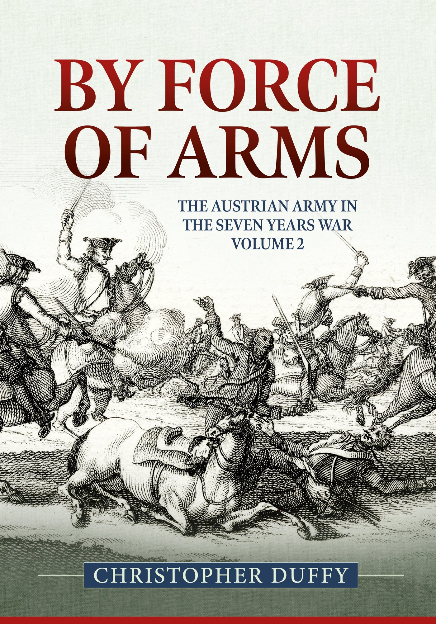 By Force of Arms: The Austrian Army and the Seven Years War