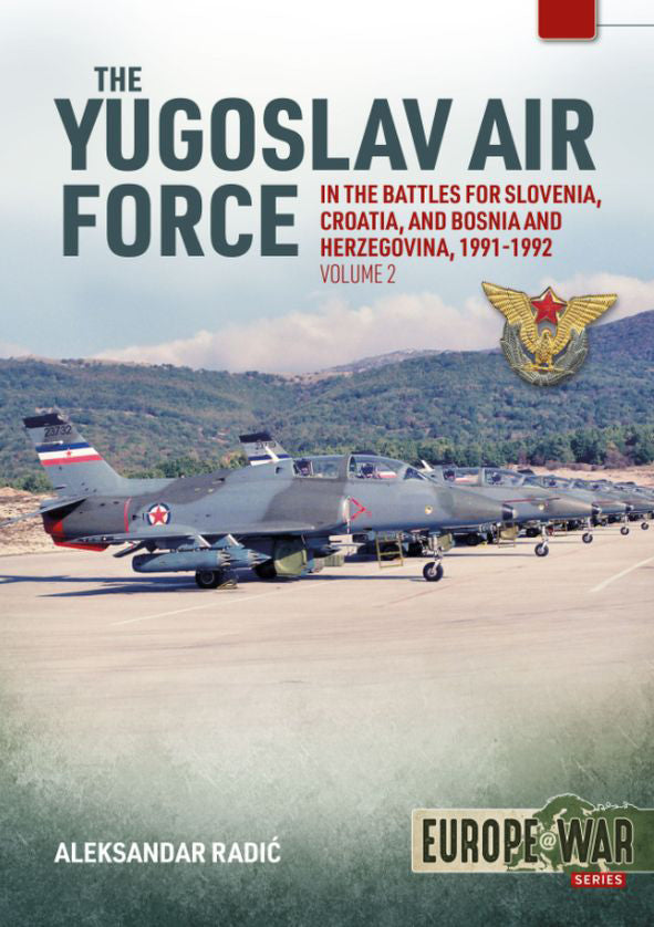 The Yugoslav Air Force in the Battles for Slovenia Croatia and Bosnia & Herzegovina 1991-1992