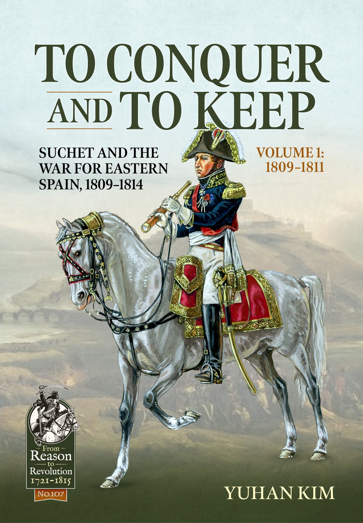 To Conquer And to Keep - Suchet and the War for Eastern Spain, 1809-1814