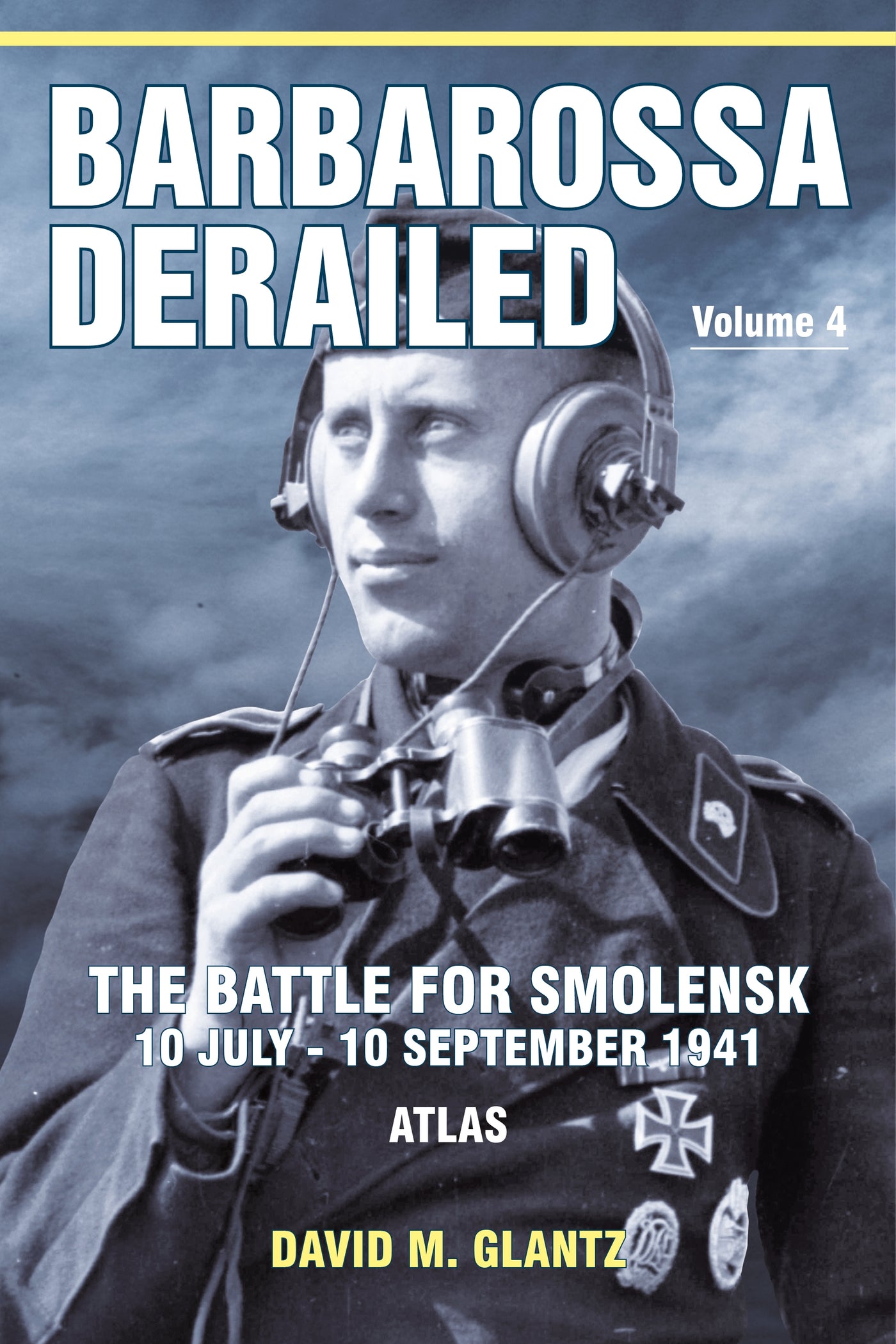Barbarossa Derailed: The Battle for Smolensk 10 July-10 September 1941