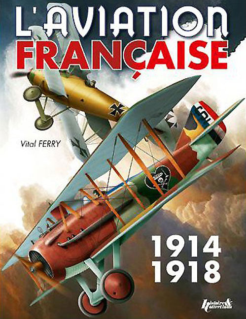 L'Aviation Francaise pendant la Premiere Guerre Mondiale