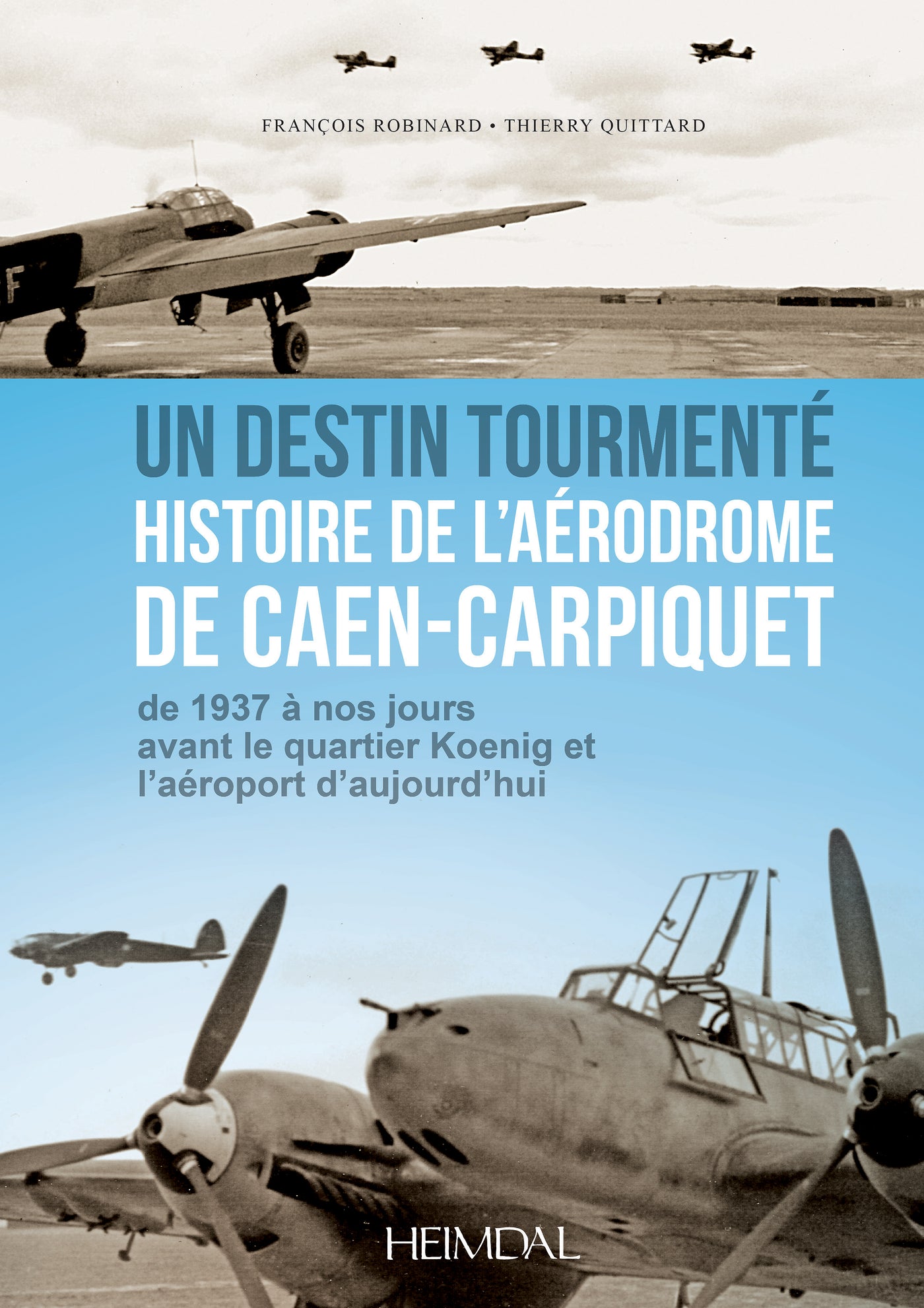 Un Destin Tourmente – Geschichte des Flugplatzes Caen-Carpiquet 